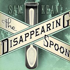 The Disappearing Spoon by Sam Kean audiobook