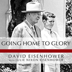 Going Home to Glory by David Eisenhower audiobook