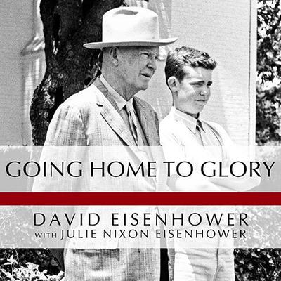 Going Home to Glory by David Eisenhower audiobook