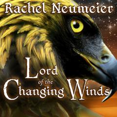 Lord of the Changing Winds by Rachel Neumeier audiobook