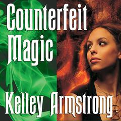Counterfeit Magic by Kelley Armstrong audiobook