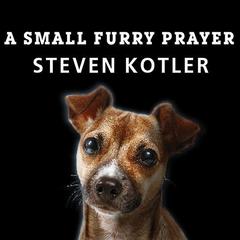 A Small Furry Prayer by Steven Kotler audiobook