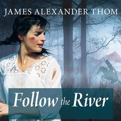 Follow the River by James Alexander Thom audiobook