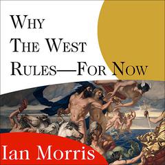 Why the West Rules---for Now by Ian Morris audiobook