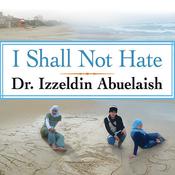 I Shall Not Hate by  Izzeldin Abuelaish audiobook