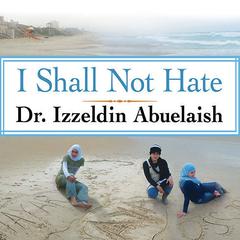 I Shall Not Hate by Izzeldin Abuelaish audiobook