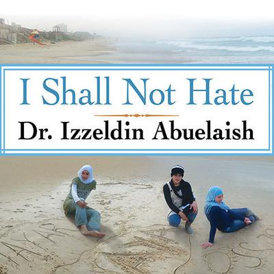 I Shall Not Hate by Izzeldin Abuelaish audiobook