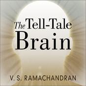 The Tell-Tale Brain by  V. S. Ramachandran audiobook