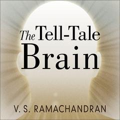 The Tell-Tale Brain by V. S. Ramachandran audiobook