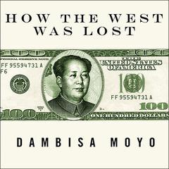 How the West Was Lost by Dambisa Moyo audiobook