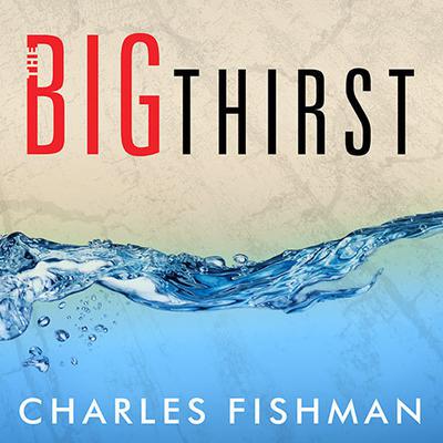 The Big Thirst by Charles Fishman audiobook