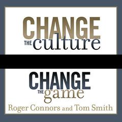 Change the Culture, Change the Game by Roger Connors audiobook