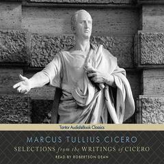 Selections from the Writings of Cicero by Marcus Tullius Cicero audiobook