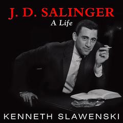 J. D. Salinger by Kenneth Slawenski audiobook