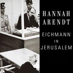 Eichmann in Jerusalem by Hannah Arendt audiobook
