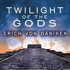 Twilight of the Gods by Erich von Däniken audiobook