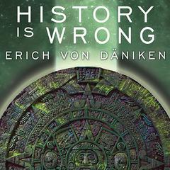 History Is Wrong by Erich von Däniken audiobook
