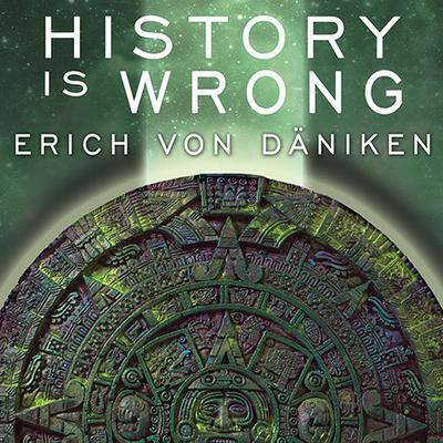 History Is Wrong by Erich von Däniken audiobook