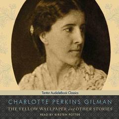 The Yellow Wallpaper and Other Stories by Charlotte Perkins Gilman audiobook