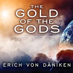 The Gold of the Gods by Erich von Däniken audiobook