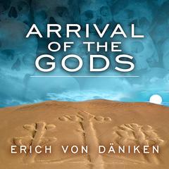 Arrival of the Gods by Erich von Däniken audiobook