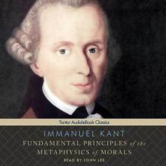 Fundamental Principles of the Metaphysics of Morals by Immanuel Kant audiobook