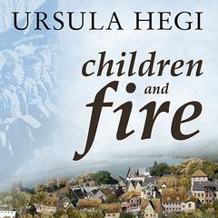 Children and Fire by Ursula Hegi audiobook