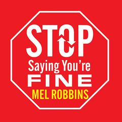 Stop Saying You're Fine by Mel Robbins audiobook