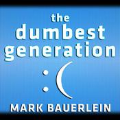 The Dumbest Generation by  Mark Bauerlein audiobook