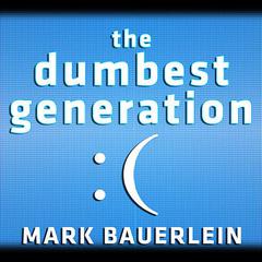 The Dumbest Generation by Mark Bauerlein audiobook