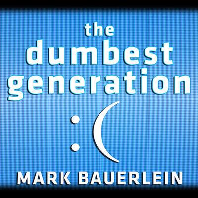 The Dumbest Generation by Mark Bauerlein audiobook