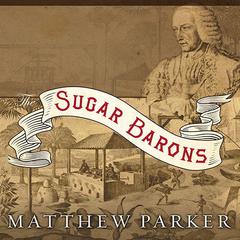 The Sugar Barons by Matthew Parker audiobook