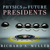 Physics for Future Presidents by  Richard A. Muller audiobook