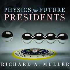 Physics for Future Presidents by Richard A. Muller audiobook