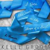 I Wore the Ocean in the Shape of a Girl by  Kelle Groom audiobook