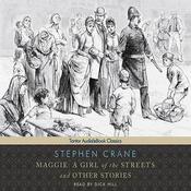 Maggie: A Girl of the Streets and other Stories by  Stephen Crane audiobook