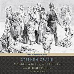Maggie: A Girl of the Streets and other Stories by Stephen Crane audiobook