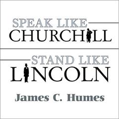 Speak Like Churchill, Stand Like Lincoln by James C. Humes audiobook