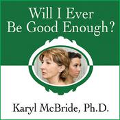 Will I Ever Be Good Enough? by  Dr. Karyl McBride PhD audiobook