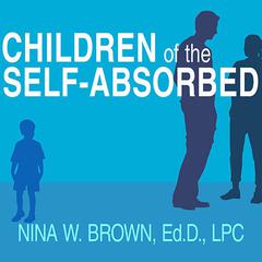 Children of the Self-Absorbed by Nina W. Brown audiobook