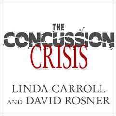 The Concussion Crisis by Linda Carroll audiobook