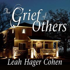 The Grief of Others by Leah Hager Cohen audiobook