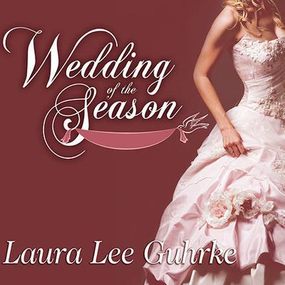 Wedding of the Season by Laura Lee Guhrke audiobook