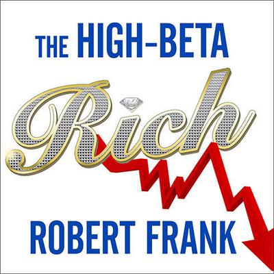 The High-Beta Rich by Robert Frank audiobook