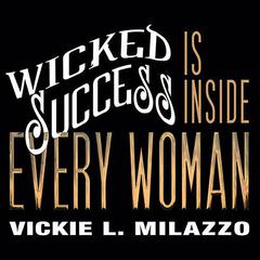 Wicked Success Is Inside Every Woman by Vickie L. Milazzo audiobook
