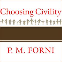 Choosing Civility by P. M. Forni audiobook