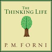 The Thinking Life by  P. M. Forni audiobook