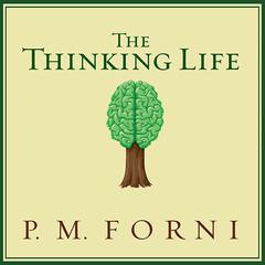 The Thinking Life by P. M. Forni audiobook