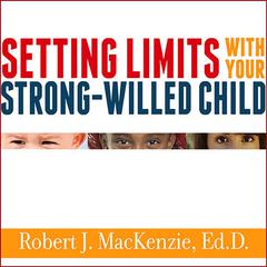 Setting Limits with Your Strong-Willed Child by Robert J. MacKenzie audiobook