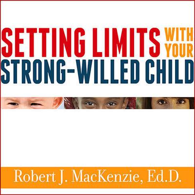 Setting Limits with Your Strong-Willed Child by Robert J. MacKenzie audiobook
